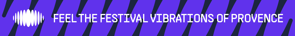 Feel the festival vibrations of Provence Feel the festival vibrations of Provence