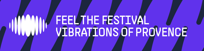Feel the festival vibrations of Provence Feel the festival vibrations of Provence